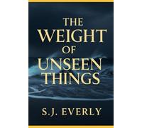 THE WEIGHT OF UNSEEN THINGS
