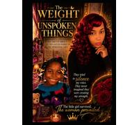 THE WEIGHT of UNSPOKEN THINGS: THE TRUTH ABOUT MY SO CALLED FAMILY & PERSONAL LIFE