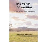 THE WEIGHT OF WAITING: A Story of Faith, Healing, and Becoming
