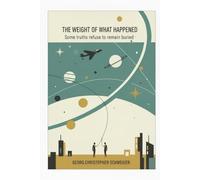 The Weight of What Happened: Some truths refuse to remain buried