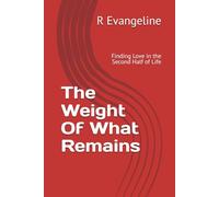 The Weight Of What Remains: Finding Love in the Second Half of Life