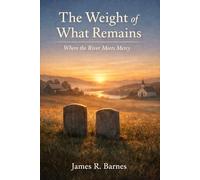 The Weight of What Remains: Where the River Meets Mercy