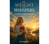 The Weight of Whispers: A Story of Resilience, Grief & the Power Within