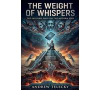 The Weight of Whispers: The Invisible War for the Modern Soul