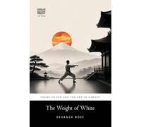 The Weight of White: Poems on Zen and the Art of Karate