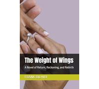 The Weight of Wings: A Novel of Return, Reckoning, and Rebirth