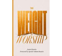 The Weight of Worship: A Worship Leader's Guide to Presence, Purity, and Spiritual Power