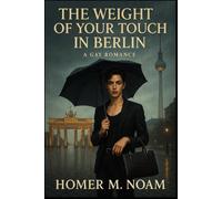 The Weight of Your Touch in Berlin: A Gay Romance