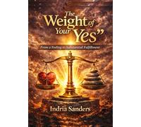 The Weight of Your 'Yes': From A Feeling to Substantial Fulfillment