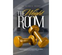 The Weight Room: Forging Relationship with God through the Spirit, Soul, and Body