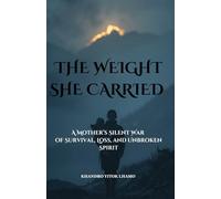 THE WEIGHT SHE CARRIED: A Mother’s Silent War of Survival, Loss, and Unbroken Spirit