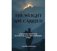 THE WEIGHT SHE CARRIED: A Mother’s Silent War of Survival, Loss, and Unbroken Spirit