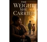 The Weight She Carried: A Novel of Survival, Motherhood, and Starting Over