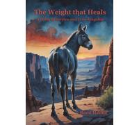 THE WEIGHT THAT HEALS: A Fable of Service and True Kingship (Mystical Tales: Fables for the Inner Journey)