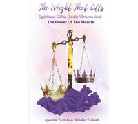 The Weight That Lifts: Spiritual Gifts, Godly Virtues, and the Power of The Mantles