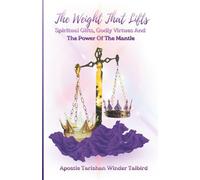 The Weight That Lifts: Spiritual Gifts, Godly Virtues, and the Power of The Mantles