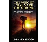The weight that made you strong: A survival guide for South African men who are tired of pretending