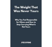 The Weight That Was Never Yours: Why You Feel Responsible for Others and How to Stop Carrying What Is Not Yours (The Wolfpack Way Series)