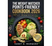 The Weight Watcher Points-Friendly Cookbook 2026 for Beginners: 100 Low-Calorie, High-Protein Recipes