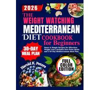 The Weight Watching Mediterranean Diet Cookbook for Beginners: Smart & Simple Recipes for Effortless Weight Loss | Includes Zero Point Meals and a 30-Day Mediterranean Meal Plan.