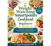 The Weight Watching Smartpoints Cookbook For Beginners 2026: Quick & Easy Low-Point Recipes, Simple Meal Plans, and Healthy Family Meals for Sustainable Weight Management
