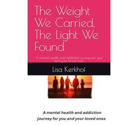 The Weight We Carried, The Light We Found: A mental health and addiction journey for you and your loved ones