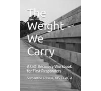 The Weight We Carry: A CBT Recovery Workbook and Journal for First Responders