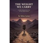 THE WEIGHT WE CARRY: A Guide to Facing Anxiety, Grief, and Life's Hardest Seasons.