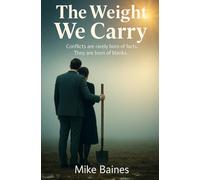 The Weight We Carry: Conflicts are rarely born of facts. They are born of blanks.