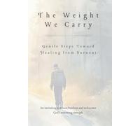 The Weight We Carry: Gentle Steps Toward Healing from Burnout (The Healing Series)