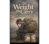 The Weight we Carry: How Silent Wounds Age Us (1. The Weight we Carry 2. The Weight we no longer Carry 3. The Life We Choose)