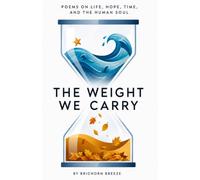 The Weight We Carry: Poems on Life, Hope, Time, and the Human Soul