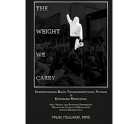 The Weight We Carry: Understanding Black Transgenerational Fatigue & Diminished Resistance