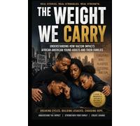 The Weight We Carry: Understanding How Racism Impacts African American Young Adults and Their Families