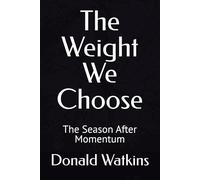 The Weight We Choose: The Season After Momentum