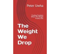 The Weight We Drop: Finding Freedom When The Weight Finally Lifts
