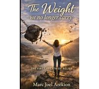 The Weight We No Longer Carry: The First Breath of Release (1. The Weight we Carry 2. The Weight we no longer Carry 3. The Life We Choose)