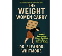 The Weight Women Carry: Unseen Expectations, Silence Sacrificed, and the Cost on Women’s Bodies (The Culture of Normal Collection)