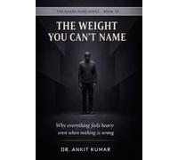 THE WEIGHT YOU CAN’T NAME: Why everything feels heavy even when nothing is wrong (The Naked Mind Series)