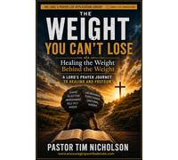 The Weight You Can't Lose: Healing the Weight Behind the Weight (The Lord's Prayer Life Application Library)