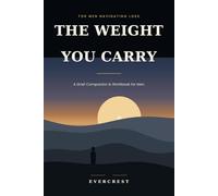 The Weight You Carry: A Grief Companion for Men Navigating Loss