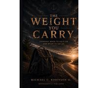 The Weight You Carry: Learning When To Hold On and When To Let Go (The Seasons of Growth Series)