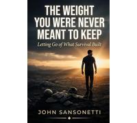 THE WEIGHT YOU WERE NEVER MEANT TO KEEP: Letting Go of What Survival Built: 2 (The Journey Back)