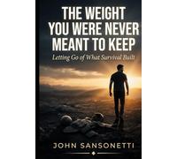 THE WEIGHT YOU WERE NEVER MEANT TO KEEP: Letting Go of What Survival Built (The Journey Back)