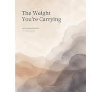 The Weight You're Carrying: A Grief Workbook for Adults Who've Lost a Parent