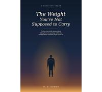 The Weight You're Not Supposed to Carry: True-to-Life Stories for Teens About Failing Forward, Quieting Self-Doubt, and Becoming Someone You're Proud Of