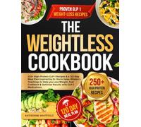 The Weightless Cookbook: 250+ High-Protein GLP-1 Recipes & a 120-Day Meal Plan Inspired by Dr. Rocio Salas-Whalen’s Teachings to Help you Lose Weight, ... & Optimize Results with GLP-1 Medications