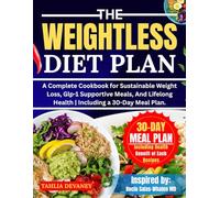 THE WEIGHTLESS DIET PLAN: A Complete Cookbook for Sustainable Weight Loss, Glp-1 Supportive Meals, And Lifelong Health | Including a 30-Day Meal Plan.