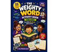THE WEIGHTY WORD ACTIVITY BOOK FOR KIDS: 26 Stories, Puzzles & Games That Make Big Words Stick Forever Ages 7-12