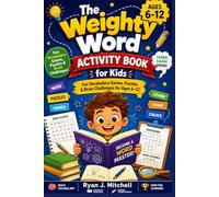 THE WEIGHTY WORD ACTIVITY BOOK FOR KIDS: Fun Vocabulary Games, Puzzles & Brain Challenges for Ages 6-12